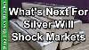 What S Next For Silver Will Shock Markets Hold Physical Silver Bullion Or Lose Big